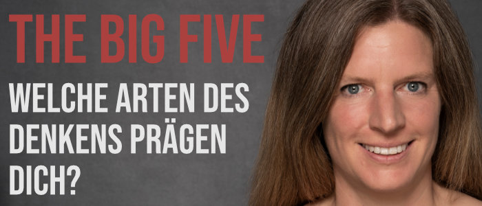 The big five – Welche Arten des Denkens prägen dich?