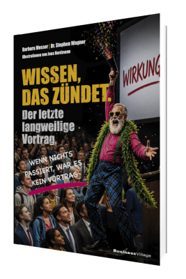 Wissen, das zündet: Der letzte langweilige Vortrag - Mit Inszenierung, Dramaturgie und Passion zu Präsentationen und Vorträgen in Wissenschaft und Business, die endlich begeistern