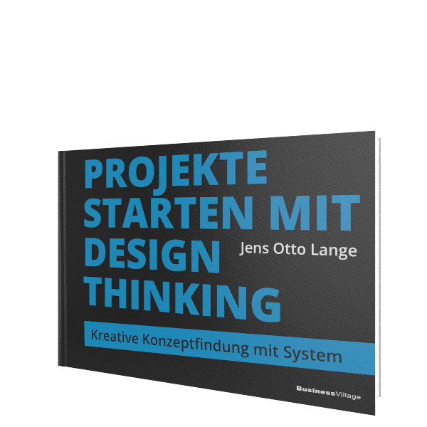 Projekte starten mit Design Thinking: Kreative Konzeptfindung mit System