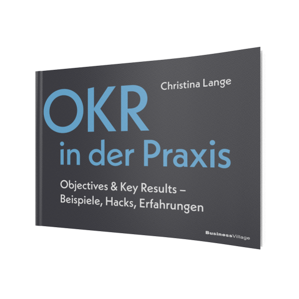 OKR in der Praxis: Objectives & Key Results – Beispiele, Hacks, Erfahrungen