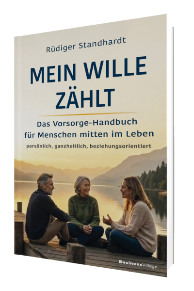 Mein Wille zählt: Das Vorsorge-Handbuch für Menschen mitten im Leben - persönlich, ganzheitlich, beziehungsorientiert