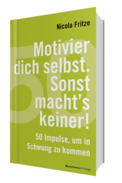 Motivier dich selbst. Sonst macht's keiner!