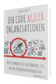 Der Code agiler Organisationen: Das Playbook für den Wandel zur agilen Organisationskultur