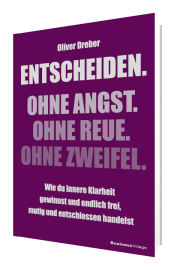 Entscheiden.  Ohne Angst.  Ohne Reue. Ohne Zweifel.