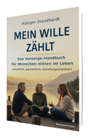 Mein Wille zählt: Das Vorsorge-Handbuch für Menschen mitten im Leben - persönlich, ganzheitlich, beziehungsorientiert