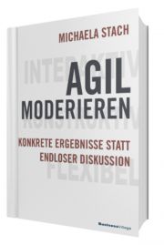 Agil moderieren: Konkrete Ergebnisse statt endloser Diskussion